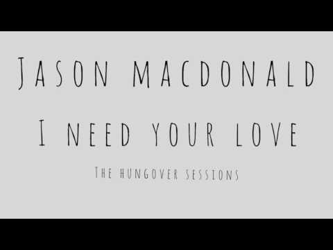 I Need your love - Calvin Harris Feat Ellie Goulding ( Jason MacDonald Cover )