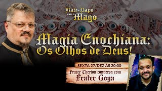 MAGIA ENOCHIANA: OS OLHOS DE DEUS! - Bate-Papo com Frater Goya