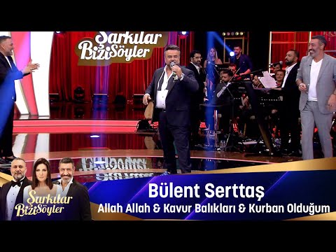 Bülent Serttaş -  ALLAH ALLAH & KAVUR BALIKLARI & KURBAN OLDUĞUM