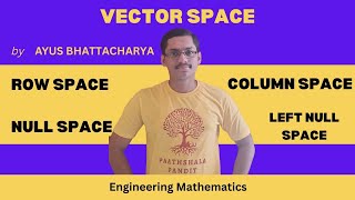 Row Space||Column Space||Null Space ||Left null Space | Vector Space - PAATHSHALA PANDIT