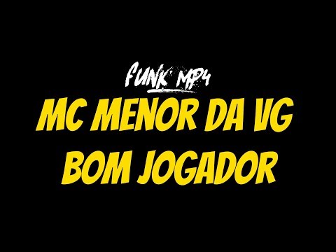 MC Menor da VG - Bom Jogador (FUNK MP4)