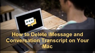 How to Delete iMessage and Conversation Transcript on Your Mac?