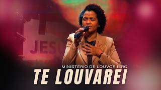 Ministério de Louvor IERC - Te LouvareI (Medley) | Ao Vivo na Igreja Ev. Reviver em Cristo