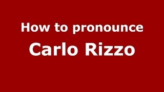 How to pronounce Carlo Rizzo