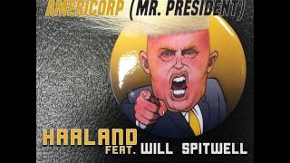 Harland ft. Will Spitwell - Americorp (Mr. President)