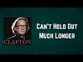 Eric Clapton - Can't Hold Out Much Longer (Lyrics)