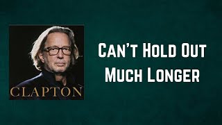 Eric Clapton - Can't Hold Out Much Longer (Lyrics)