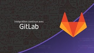 Tutoriel git : Intégration continue avec GitLab