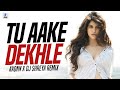Tu Aake Dekhle (Remix) | DJ Axonn x DJ Shreya | King