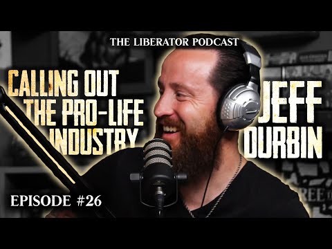 The Failure of the Pro-Life Movement with Jeff Durbin: The Liberator Podcast #26