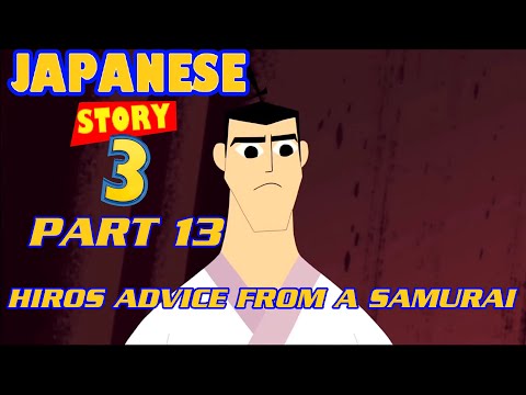 "Japanese Story 3" Part 13 -  Hiro's Advice from a Samurai