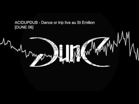 Acidupdub - Dance or trip in St Emilion [DUNE 06]