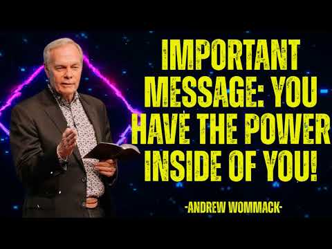 IMPORTANT MESSAGE: You have the POWER inside of YOU! - Andrew Wommack 2025