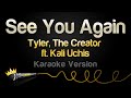 Tyler The Creator Ft Kali Uchis See You Again Karaoke Version