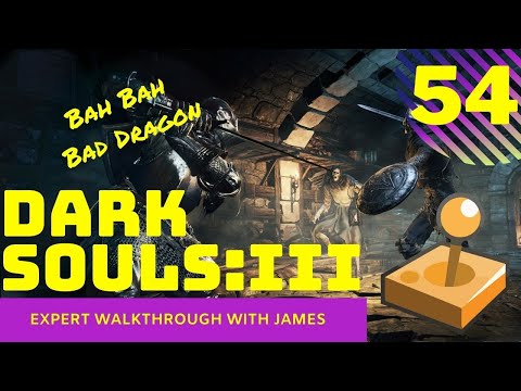 Dark Souls 3 - Expert Walkthrough with James - PT54 - Bah Bah Bad Dragon