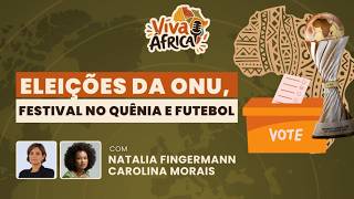 Eleições na ONU, Festival de Massai no Quênia e a Copa Africana Feminina - 18/08/2026