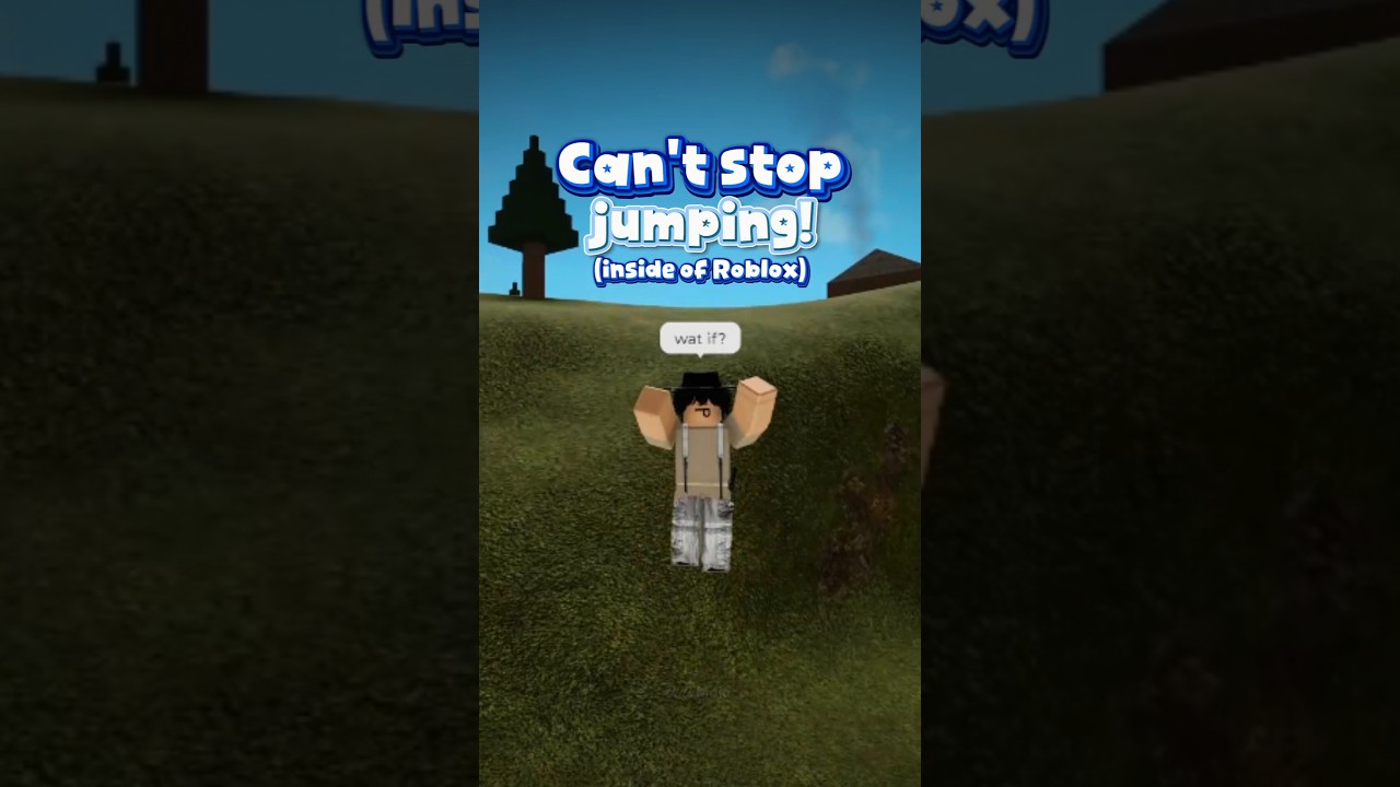 What if you CAN'T stop jumping inside of Roblox...