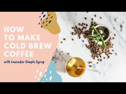 Cold Brew Coffee with Lavender Simple Syrup