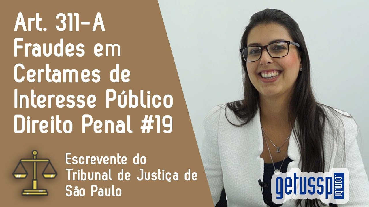 Art. 311-A do Código Penal | Fraudes em Certames de Interesse Público  | Escrevente do TJ - SP #19