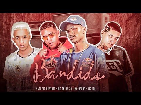 BANDIDO - MC CH DA ZO E MC 10G E MATHEUS CHAVOSO E MC DENNY