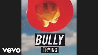 Bully - Trying (Audio)