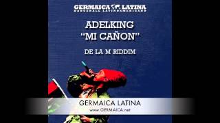 Adelking - Mi Cañón (De La M Riddim)