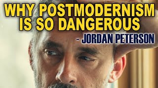 Jordan Peterson: Why Postmodernism is So Dangerous