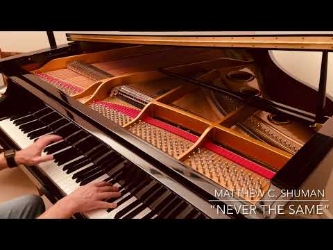 "Never the Same" - Original Piano Written and Performed by Matthew C. Shuman