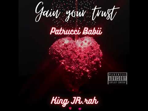 Gain your trust BY KING JR.RAH FEAT PATRUCCI BABII