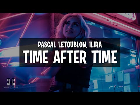 Pascal Letoublon x ILIRA - Time After Time (Lyrics)