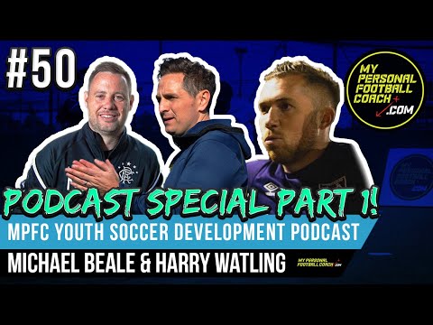 MPFC Youth Soccer Development Podcast SPECIAL! Episode 50 (Part 1) - Michael Beale & Harry Watling
