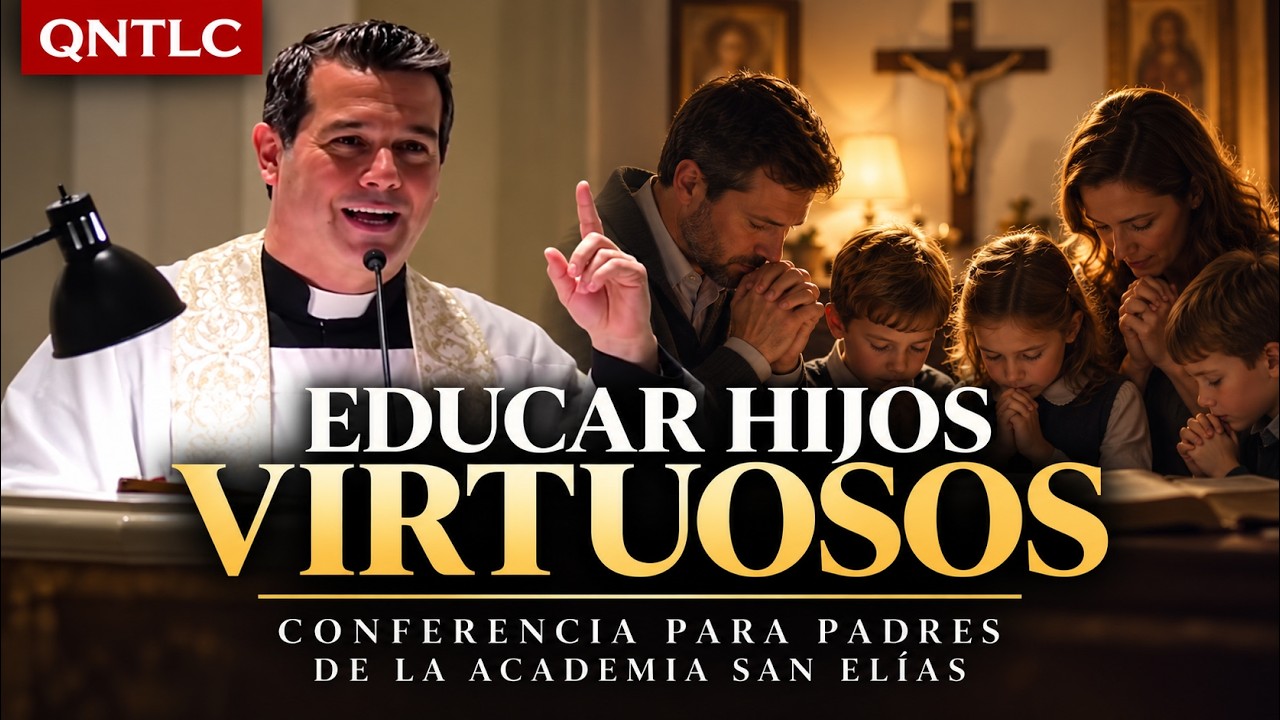 EDUCAR HIJOS VIRTUOSOS. Conferencia para Padres de la Academia San Elías