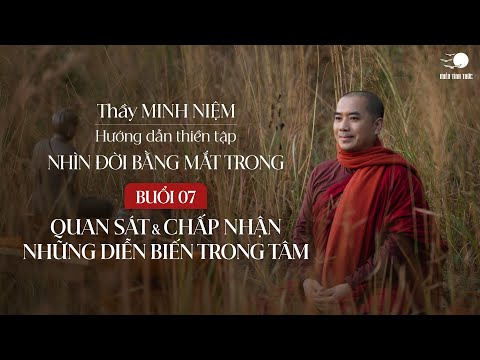 Thầy Minh Niệm | Thiền tọa 07: Quan sát & chấp nhận những diễn biến trong Tâm | Chuỗi: NĐBMT