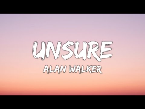 Alan Walker & Kylie Cantrall - Unsure (Lyrics)