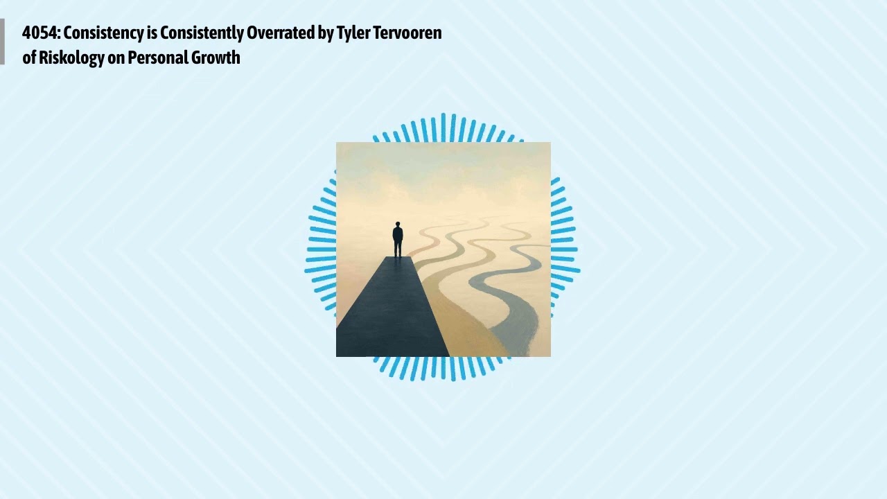 4054: Consistency is Consistently Overrated by Tyler Tervooren of Riskology on Personal Growth |...