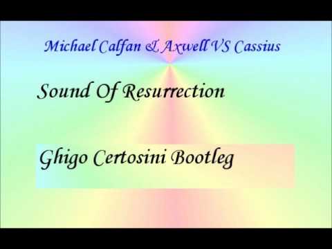 Michael Calfan & Axwell Vs Cassius - Sound Of Resurrection ( Ghigo Certosini Bootleg)