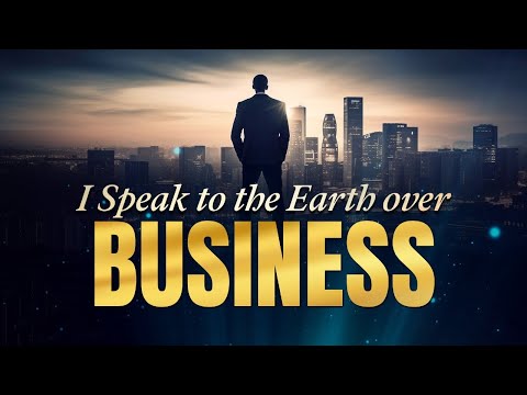 I Speak To The Earth Over Business Prayer  Marathon