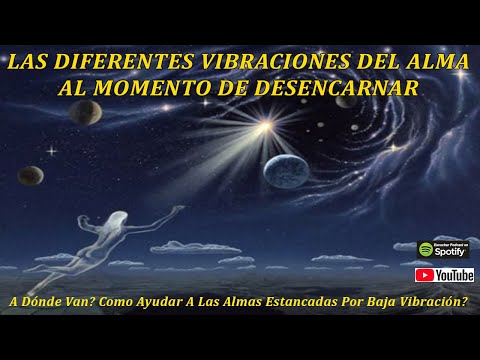 Las Diferentes Vibraciones Del Alma Al Momento De Desencarnar