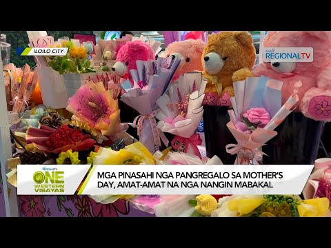 One Western Visayas: Mga pinasahi nga pangregalo sa Mother’s Day, amat-amat na nga nangin mabakal