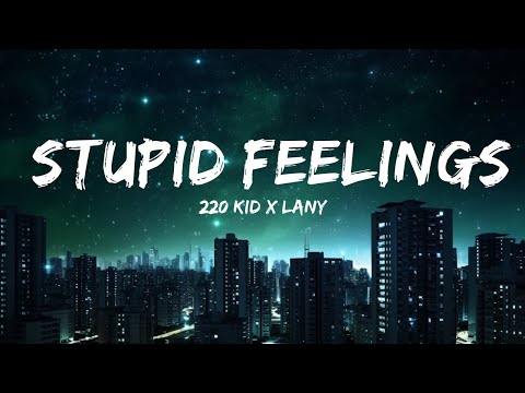 220 KID x LANY - Stupid Feelings (Lyrics)  | 30mins - Feeling your music