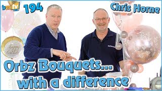 Making Orbz Bouquets… with a difference! Chris Horne – BMTV 194