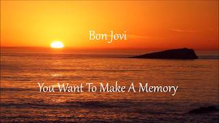 (You Want To) Make A Memory - Bon Jovi Lyrics