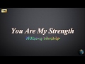 You Are My Strength -  Hillsong Worship