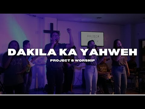 Dakila Ka Yahweh - Project 8 Worship