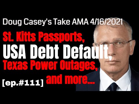 Doug Casey's Take [ep.#111] St. Kitts Passports, USA debt default, Texas Power outage, and more