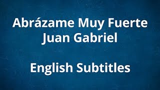Abrázame Muy Fuerte - Juan Gabriel - English Subtitles
