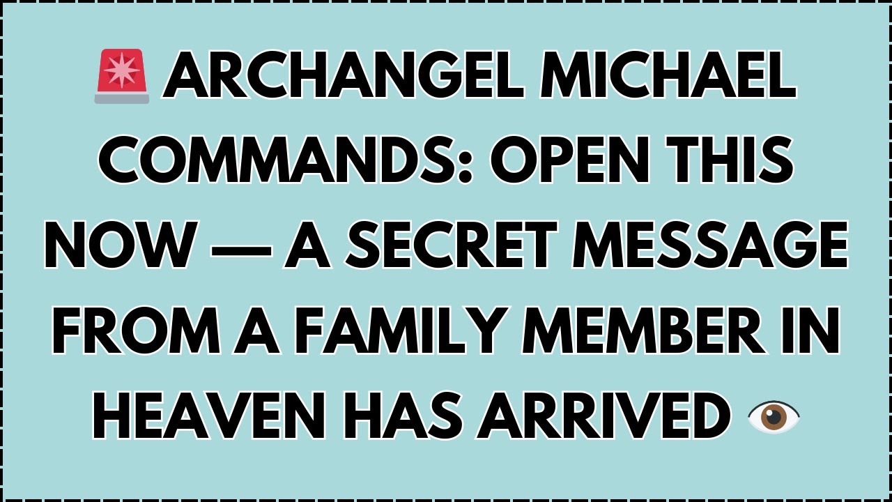 ♾️ 🚨 ARCHANGEL MICHAEL COMMANDS: OPEN THIS NOW — A Secret Message From a Family Member in Heaven...