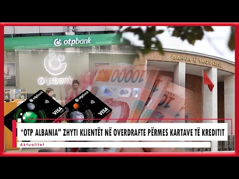 “OTP Albania" zhyti klientët në overdrafte përmes kartave të kreditit