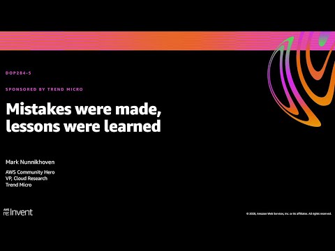 AWS re:Invent 2020: Mistakes were made, lessons were learned (Trend Micro)