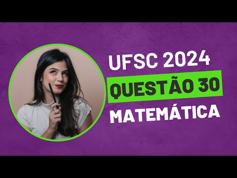 QUESTÃO 30 MATEMÁTICA UFSC 2024 PROVA AMARELA